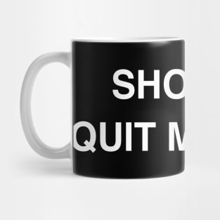 SHOULD I QUIT MY JOB Mug